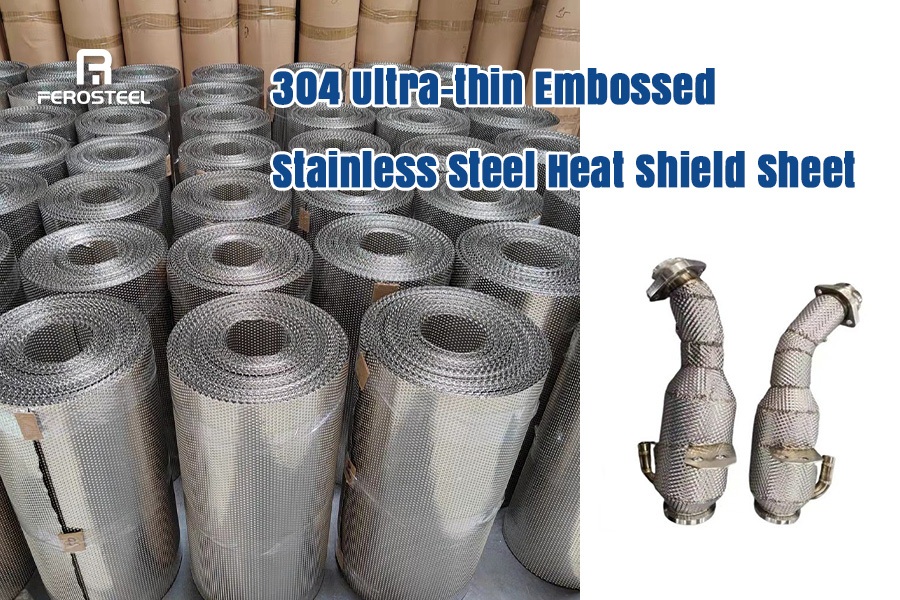 Why Ferosteel's 304 Ultra-Thin Embossed Stainless Steel Heat Shield Sheet Sets the Industry Standard