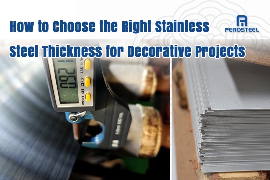 How to Choose the Right Stainless Steel Thickness for Decorative Projects